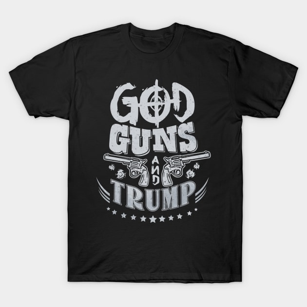 God Guns and Trump! T-Shirt by GuiltlessGoods